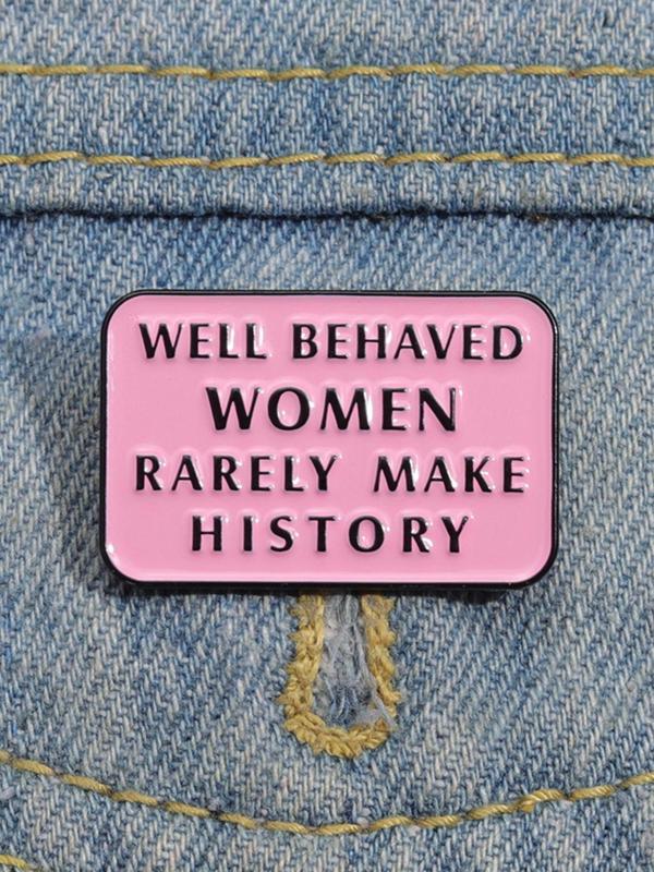 Fashion Letter Pattern Brooch Pin, Well Behaved Women Rarely Make History Brooch, Women's Clothes Accessories